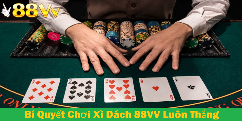 Bí quyết vàng giúp chơi xì dách 88VV luôn thắng