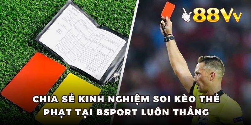 Bí quyết vàng trong cách chơi kèo thẻ phạt để thắng lớn