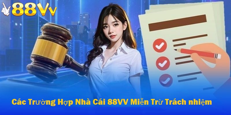 Các trường hợp nhà cái 88VV miễn trừ trách nhiệm