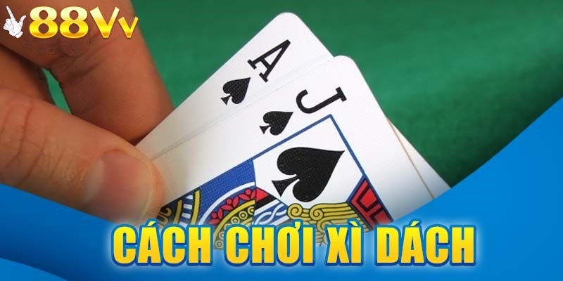 Cách chơi xì dách 88VV vô cùng đơn giản