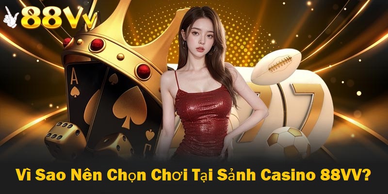Casino tại 88VV sở hữu hàng loạt ưu điểm nổi trội mà nhà cái khác không có được