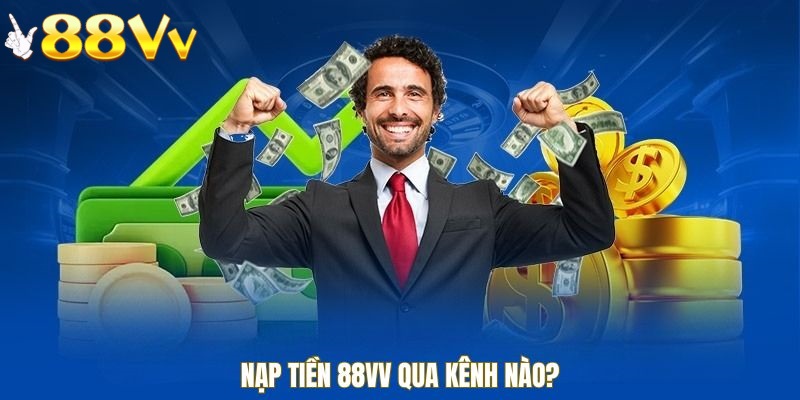 Có nhiều kênh để nạp tiền vào tài khoản 88VV