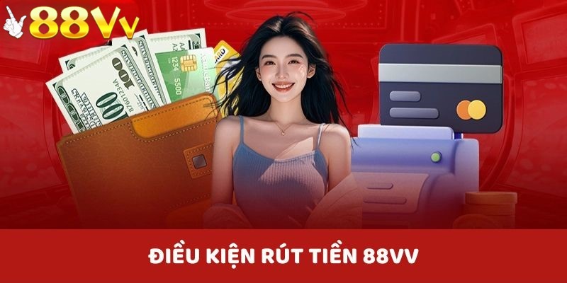 Để quá trình Rút Tiền 88VV thành công người chơi cần tuân thủ một số điều kiện