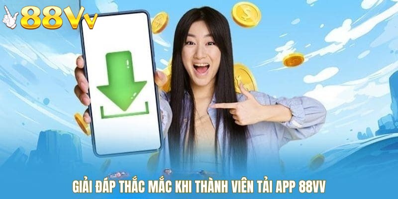 Giải đáp thắc mắc khi tải app 88VV về máy
