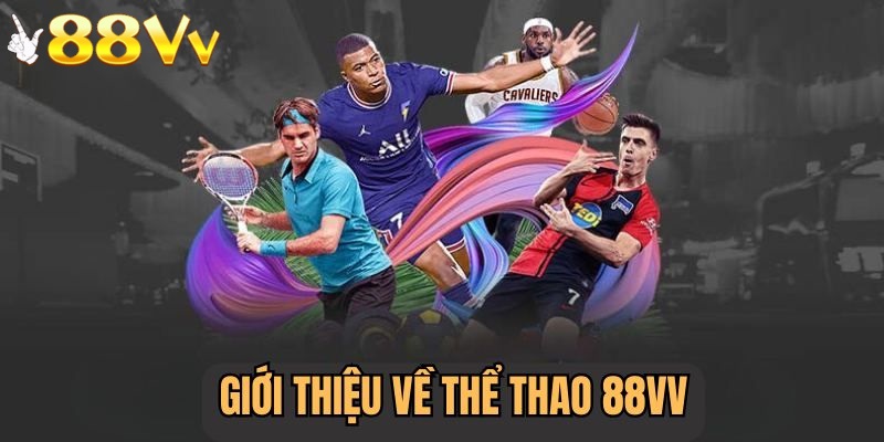 Giới thiệu tổng quan về thể thao 88VV