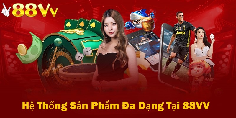Hệ thống sản phẩm đa dạng trò chơi tại nhà cái 88VV