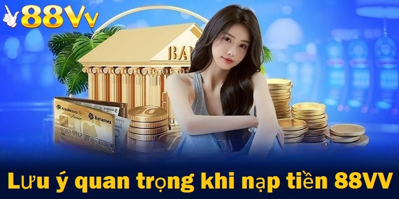 Lưu ý khi nạp tiền tại 88VV