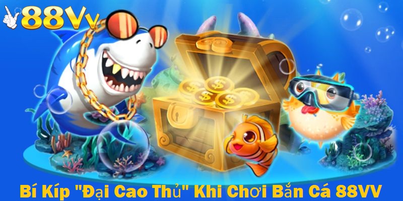 Nắm rõ bí kíp chơi bắn cá từ cao thủ giúp bạn săn cá thắng lớn