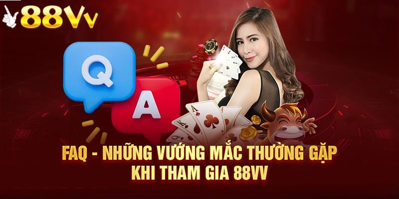 Những câu hỏi thường gặp về nhà cái 88VV giúp bạn hiểu rõ hơn khi chơi tại đây