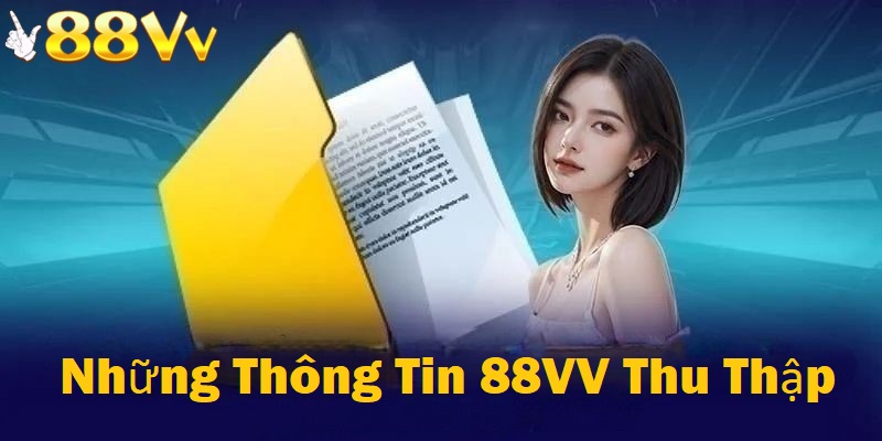 Những thông tin mà nhà cái 88VV thu thập đảm bảo tính minh bạch rõ ràng