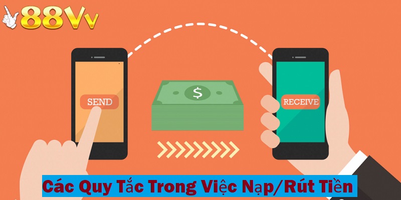 Quy tắc trong việc nạp rút tiền tại nhà cái 88VV