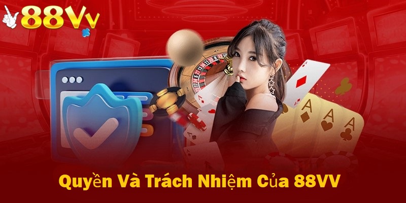 Quyền và trách nhiệm của nhà cái 88VV quy định trong điều khoản