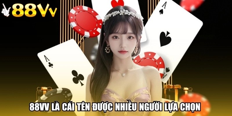 Tại sao 88VV là cái tên được nhiều người lựa chọn tham gia?
