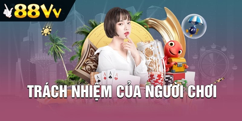 Trách nhiệm của người chơi tại 88VV