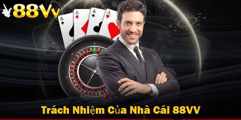 Trách nhiệm của nhà cái 88VV